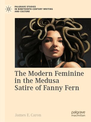 cover image of The Modern Feminine in the Medusa Satire of Fanny Fern